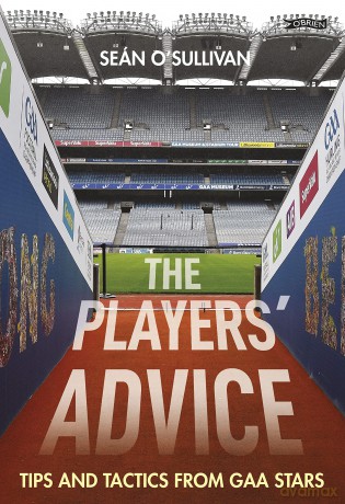 The Players' Advice: Tips and Tactics from GAA Stars - Sean O'Sullivan [KSIĄŻKA]