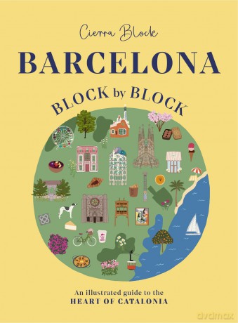 Barcelona, Block by Block: An Illustrated Guide to the Heart of Catalonia - Cierra Block [KSIĄŻKA]