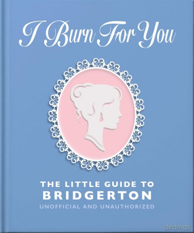 I Burn For You: The Little Guide to Bridgerton - Orange Hippo! [KSIĄŻKA]