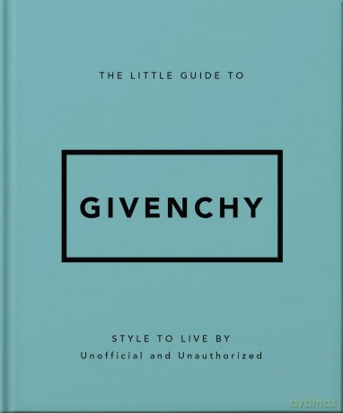 The Little Guide to Givenchy: Style to Live By - Orange Hippo! [KSIĄŻKA]