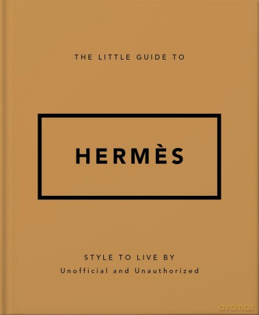 The Little Guide to Hermes: Style to Live By (Little Guides To...) - Orange Hippo! [KSIĄŻKA]