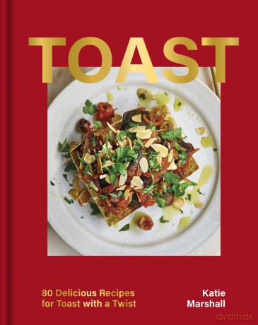 Toast: 80 Delicious Recipes for Toast With a Twist (OH Cookery) - Katie Marshall [KSIĄŻKA]