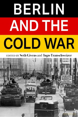 Berlin and the Cold War (Baker Series in Peace and Conflict Studies) - Seth Givens [KSIĄŻKA]