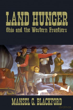 Land Hunger: Ohio and the Western Frontiers (New Approaches to Midwestern Studies) - Mansel G. Blackford [KSIĄŻKA]