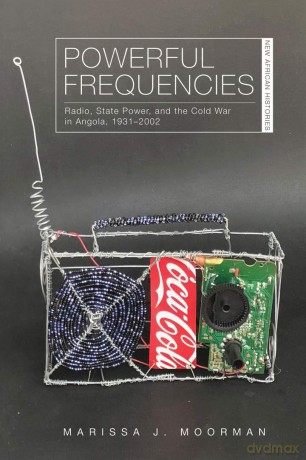 Powerful Frequencies: Radio, State Power, and the Cold War in Angola, 1931-2002 (New African Histories) - Marissa J. Moorman [KSIĄŻKA]
