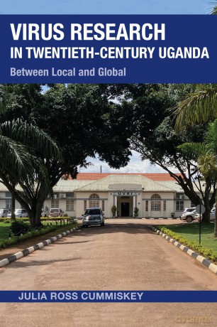 Virus Research in Twentieth-Century Uganda: Between Local and Global (Perspectives on Global Health) - Julia Ross Cummiskey [KSIĄŻKA]