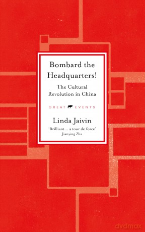 Bombard the Headquarters! The Cultural Revolution in China - Linda Jaivin [KSIĄŻKA]