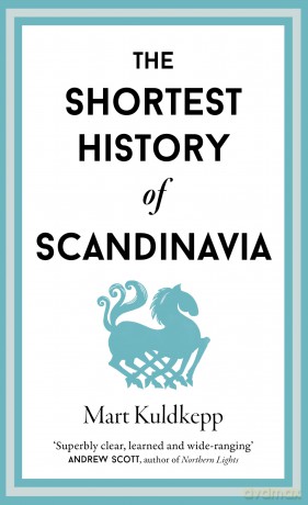 The Shortest History of Scandinavia: 19 (Shortest Histories) - Mart Kuldkepp [KSIĄŻKA]
