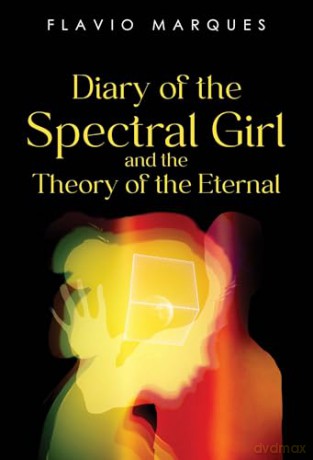 Diary of the Spectral Girl and the Theory of the Eternal - Flavio Marques [KSIĄŻKA]