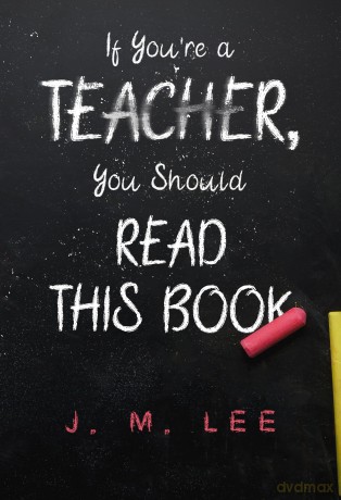 If You're a Teacher, You Should Read This Book - J. M. Lee [KSIĄŻKA]