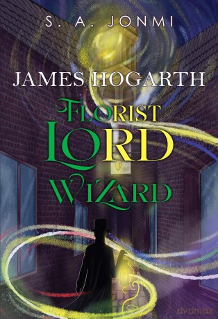 James Hogarth: Florist, Lord, Wizard - S. A. Jonmi [KSIĄŻKA]