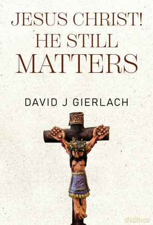 Jesus Christ! He Still Matters - David J Gierlach [KSIĄŻKA]