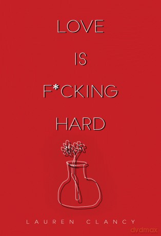 Love is F*cking Hard - Lauren Clancy [KSIĄŻKA]