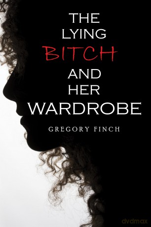 The Lying Bitch and Her Wardrobe - Gregory Finch [KSIĄŻKA]