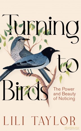 Turning to Birds: The Power and Beauty of Noticing - Lili Taylor [KSIĄŻKA]