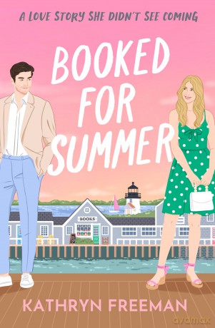 Booked for Summer: The perfect small-town, grumpy x sunshine billionaire romcom to escape with this summer!: Book 10 (The Kathryn Freeman Romcom Collection) - Kathryn Freeman [KSIĄŻKA]