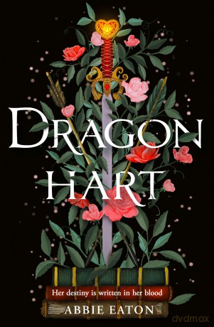 Dragonhart: The Sunday Times bestselling enemies to lovers forced proximity fantasy romance to escape with in summer 2025: Book 1 - Abbie Eaton [KSIĄŻKA]