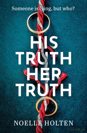 His Truth Her Truth: The brand new nail-biting psychological thriller with twists you won't see coming - Noelle Holten [KSIĄŻKA]