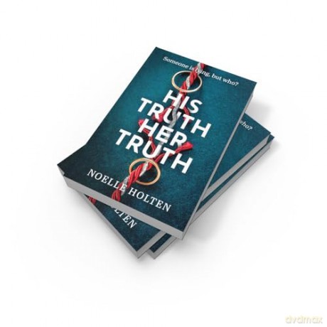 His Truth Her Truth: The brand new nail-biting psychological thriller with twists you won't see coming - Noelle Holten [KSIĄŻKA]
