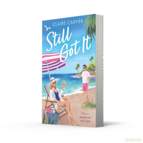 Still Got It: Make this heartwarming later-in-life romantic comedy your must-have beach read for 2025! - Claire Carver [KSIĄŻKA]