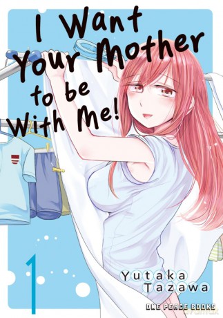 I Want Your Mother to be With Me! Volume 1 - Yutaka Tazawa [KOMIKS]