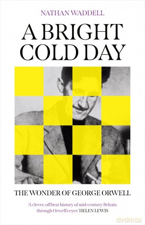 A Bright Cold Day: The Wonder of George Orwell - Nathan Waddell [KSIĄŻKA]