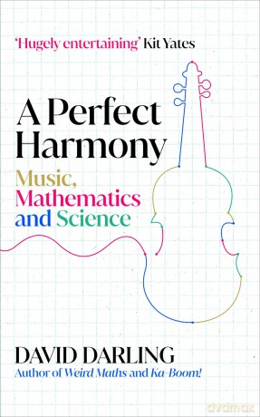 A Perfect Harmony: Music, Mathematics and Science - David Darling [KSIĄŻKA]