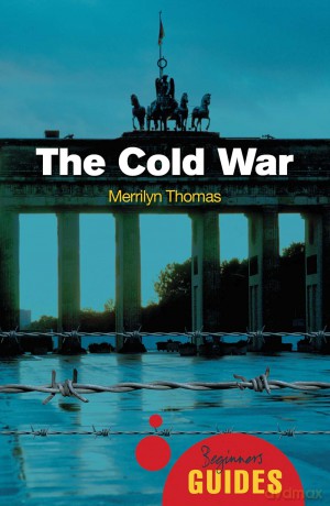 The Cold War: A Beginner's Guide (Beginner's Guides) - Merrilyn Thomas [KSIĄŻKA]