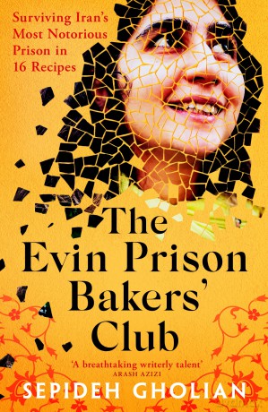 The Evin Prison Bakers' Club: Surviving Iran's Most Notorious Prisons in 16 Recipes - Sepideh Gholian [KSIĄŻKA]