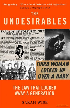 The Undesirables: The Law that Locked Away a Generation - Sarah Wise [KSIĄŻKA]