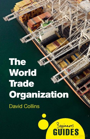 The World Trade Organization: A Beginner's Guide (Beginner's Guides) - Prof. David Collins [KSIĄŻKA]