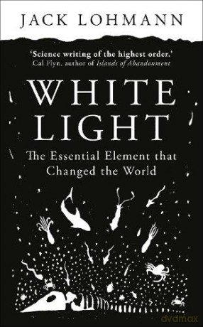 White Light: The Essential Element that Changed the World - Jack Lohmann [KSIĄŻKA]