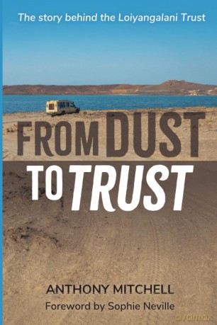 From Dust to Trust: The story behind the Loiyangalani Trust - Anthony E. Mitchell [KSIĄŻKA]
