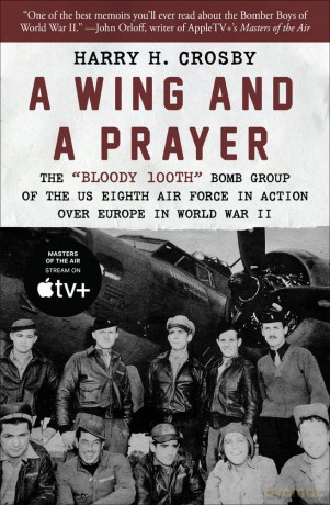 A Wing and a Prayer: The "Bloody 100th" Bomb Group of the US Eighth Air Force in Action Over Europe in World War II - Harry H. Crosby [KSIĄŻKA]