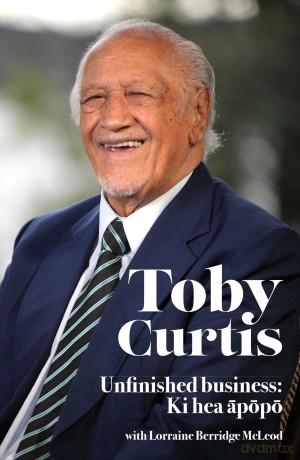 Toby Curtis: Unfinished business: Unfinished business: Ki hea apopo: Unfinished Business: Ki Hea Apopo - Toby Curtis [KSIĄŻKA]