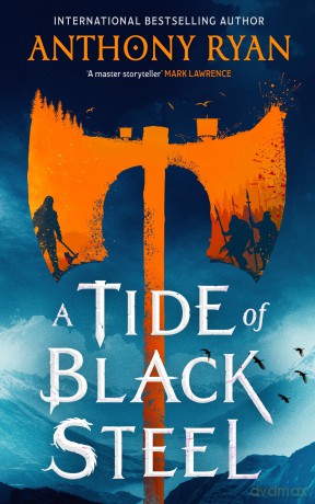A Tide of Black Steel: the bloody first novel in a blockbuster epic fantasy series with a strong Norse flavour - Anthony Ryan [KSIĄŻKA]