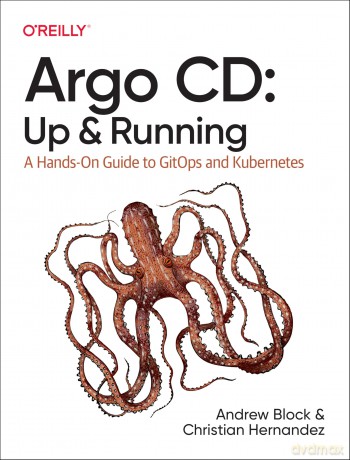 Argo CD: Up and Running: A Hands-On Guide to Gitops and Kubernetes - Andrew Block [KSIĄŻKA]