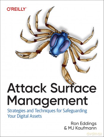 Attack Surface Management: Strategies and Techniques for Safeguarding Your Digital Assets - Mj Kaufmann [KSIĄŻKA]