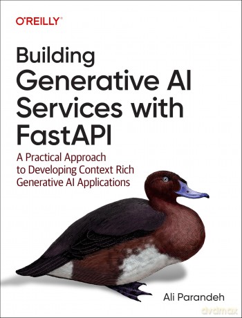 Building Generative AI Services with Fastapi: A Practical Approach to Developing Context Rich Generative AI Applications - Ali Parandeh [KSIĄŻKA]