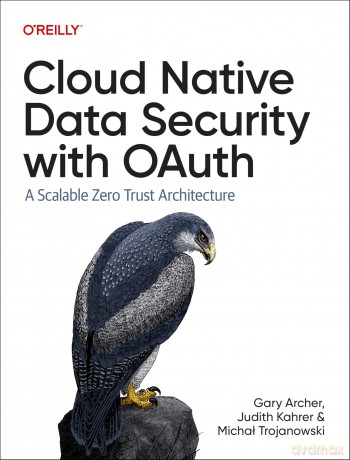 Cloud Native Data Security with Oauth: A Scalable Zero Trust Architecture - Gary Archer [KSIĄŻKA]