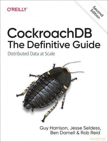 Cockroachdb: The Definitive Guide: Distributed Data at Scale - Guy Harrison [KSIĄŻKA]