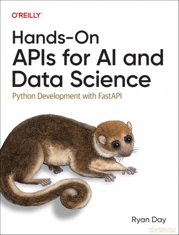 Hands-On APIs for AI and Data Science: Python Development with Fastapi - Ryan Day [KSIĄŻKA]