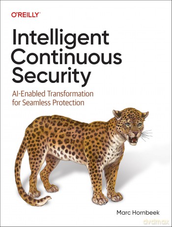Intelligent Continuous Security: Ai-Enabled Transformation for Seamless Protection - Marc Hornbeek [KSIĄŻKA]