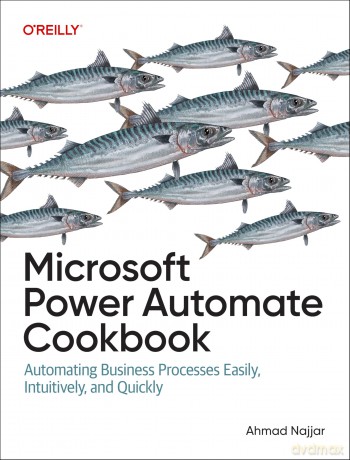 Microsoft Power Automate Cookbook: Automating Business Processes Easily, Intuitively, and Quickly - Ahmad Najjar [KSIĄŻKA]