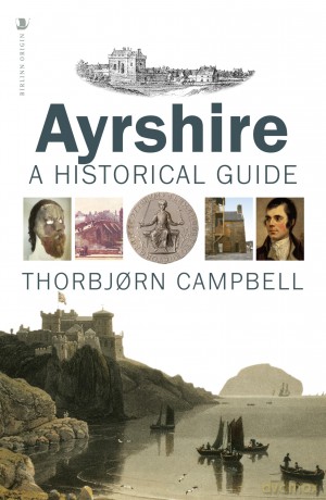 Ayrshire: A Historical Guide (Birlinn Historical Guides) - Thorbjorn Campbell [KSIĄŻKA]