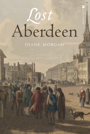 Lost Aberdeen: Aberdeen's Lost Architectural Heritage (Lost History) - Diane Morgan [KSIĄŻKA]