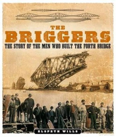 The Briggers: The Story of the Men Who Built the Forth Bridge - Elspeth Wills [KSIĄŻKA]