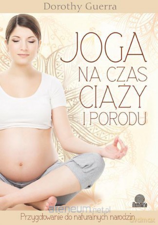 Joga na czas ciąży i porodu [KSIĄŻKA]