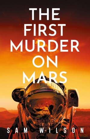 The First Murder On Mars - Sam Wilson [KSIĄŻKA]