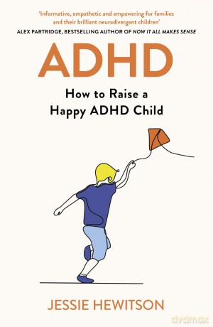 ADHD: How to Raise a Happy ADHD Child - Jessie Hewitson [KSIĄŻKA]